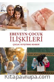 Ebeveyn-Çocuk İlişkileri <br /> Çocuk Yetiştirme Rehberi