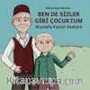 Ben de Sizler Gibi Çocuktum & Mustafa Kemal Atatürk