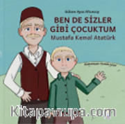 Ben de Sizler Gibi Çocuktum <br /> Mustafa Kemal Atatürk