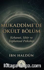 Mukaddimede Okült Bölüm <br /> Kehanet Sihir ve Toplumsal Psikoloji