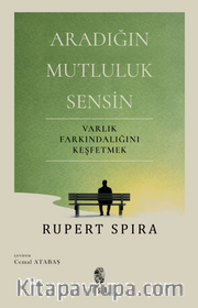 Aradığın Mutluluk Sensin <br /> Varlık Farkındalığını Keşfetmek