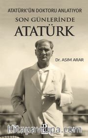 Atatürk'ün Doktoru Anlatıyor / Son Günlerinde Atatürk