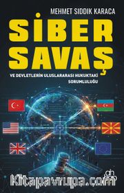 Siber Savaş ve Devletlerin Uluslararası Hukuktaki Sorumluluğu
