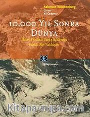 10.000 Yıl Sonra Dünya <br /> İklim Felaketi Tartışmalarına Farklı Bir Yaklaşım