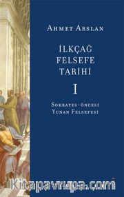 İlkçağ Felsefe Tarihi 1 / Sokrates-Öncesi Yunan Felsefesi