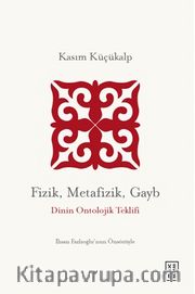 Fizik, Metafizik, Gayb <br /> Dinin Ontolojik Teklifi
