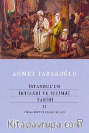 İstanbul'un İktisadî ve İçtimaî Tarihi II <br /> Der-sa'adet ve Bilad-ı Selase