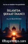 Kur'an ve Hadisler Perspektifinde İslam'da Şefaat İnancı