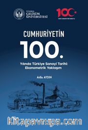 Cumhuriyetin 100. Yılında Türkiye Sanayi Tarihi : Ekonometrik Yaklaşım