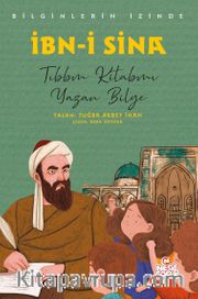 İbn-i Sina Bilginlerin İzinde / Tıbbın Kitabını Yazan Bilge
