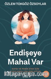 Endişeye Mahal Var <br /> Kaygı ve Panik Atak İçin Uygulamalı Çalışma Kitabı