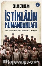 İstiklalin Kumandanları 2 / Kazım Karabekir'den Fahrettin Altay'a