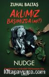 Aklımız Başımızda (mı?) & Nudge: Kararlarımızın Ardındaki Görünmeyen Güç
