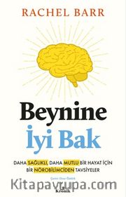 Beynine İyi Bak <br /> Daha Sağlıklı, Daha Mutlu Bir Hayat İçin Bir Nörobilimciden Tavsiyeler