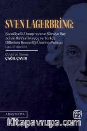 Sven Lagerbring: Şansölyelik Danışmanı ve Şövalye Bay Johan Ihre'ye İsveççe ve Türkçe Dillerinin Benzerliği Üzerine Mektup