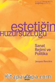 Estetiğin Huzursuzluğu <br /> Sanat Rejimi ve Politika