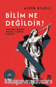 Bilim Ne Değildir? <br /> Yeni Ateist Tezlerin Bilimsel ve Tarihsel Eleştirisi