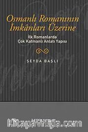 Osmanlı Romanının İmkanları Üzerine <br /> İlk Romanlarda Çok Katmanlı Anlatı Yapısı