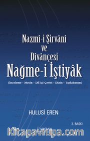 Nazmî-i Şirvanî ve Dîvançesi Nağme-i İştiyak (İnceleme-Metin-Diliçi Çeviri-Dizin-Tıpkıbasım)