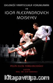 Geleneği Yaratıcılıkla Yorumlamak ve Igor Alexandrovich Moiseyev