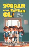 Zorbam Olma! Kankam Ol!