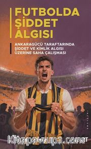 Futbolda Şiddet Algısı: Ankaragücü Taraftarında Şiddet ve Kimlik