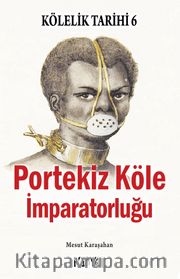 Kölelik Tarihi 6 : Portekiz Köle İmparatorluğu