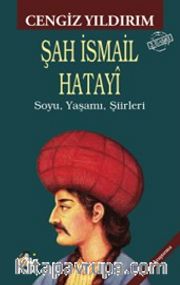 Şah İsmail Hatayî <br /> Soyu, Yaşamı, Şiirleri