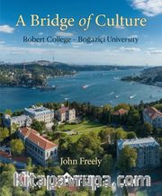 A Bridge of Culture: Robert College-Boğaziçi University <br /> How An American College in Istanbul Became A Turkish University