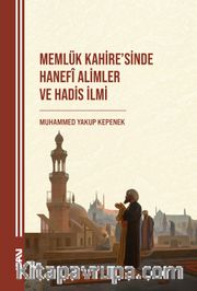 Memlük Kahire'sinde Hanefî Alimler ve Hadis İlmi