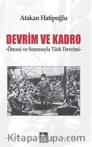 Devrim ve Kadro <br /> Öncesi ve Sonrasıyla Türk Devrimi