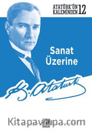 Sanat Üzerine / Atatürk'ün Kaleminden 12