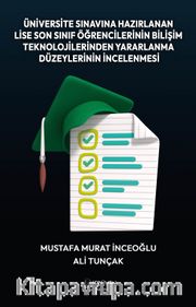 Üniversite Sınavına Hazırlanan Lise Son Sınıf Öğrencilerinin Bilişim Teknolojilerinden Yararlanma  Düzeylerinin İncelenmesi