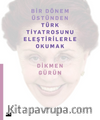 Bir Dönem Üstünden Türk Tiyatrosunu Eleştirilerle Okumak