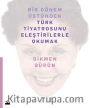 Bir Dönem Üstünden Türk Tiyatrosunu Eleştirilerle Okumak