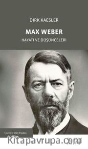 Max Weber <br /> Hayatı ve Düşünceleri