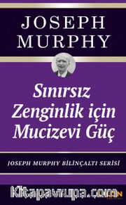 Sınırsız Zenginlik İçin Mucizevi Güç <br /> Joseph Murphy Bilinçaltı Serisi