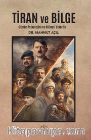 Tiran ve Bilge <br /> Gücün Psikolojisi ve Bilinçli Liderlik