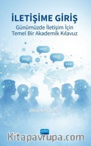 İletişime Giriş <br /> Günümüzde İletişim İçin Temel Bir Akademik Kılavuz