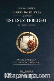 Soru ve Cevaplarla Hukuk - İdare - Ceza Açısından Usulsüz Tebligat ve Çözüm Önerileri