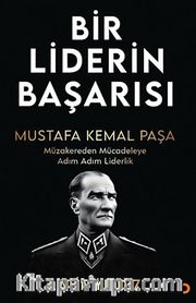 Bir Liderin Başarısı Mustafa Kemal Paşa