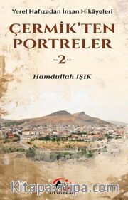 Çermikten Portreler-2 <br /> Yerel Hafızadan İnsan Hikayeleri