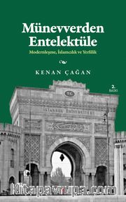Münevverden Entellektüele <br /> Modernleşme, İslamcılık ve Yerlilik