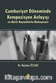 Cumhuriyet Döneminde Kompozisyon Anlayışı ve Batılı Kaynaklarla Mukayesesi
