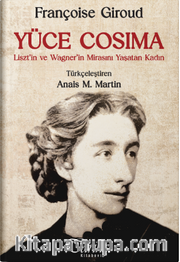 Yüce Cosima <br /> Liszt'in ve Wagner'in Mirasını Yaşatan Kadın