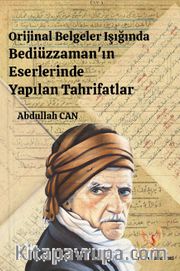 Orijinal Belgeler Işığında Bediüzzaman'ın Eserlerinde Yapılan Tahrifatlar