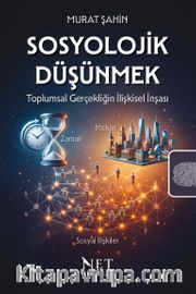 Sosyolojik Düşünmek <br /> Toplumsal Gerçekliğin İlişkisel İnşası