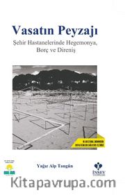 Vasatın Peyzajı <br /> Şehir Hastanelerinde Hegemonya, Borç ve Direniş