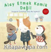 Alay Etmek Komik Değil / Zorbalığa Hayır! <br /> Duygusal Zorbalığa Karşı Ne Yapmalı?