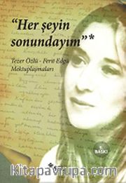 Her Şeyin Sonundayım <br /> Tezer Özlü -Ferit Edgü Mektuplaşmaları